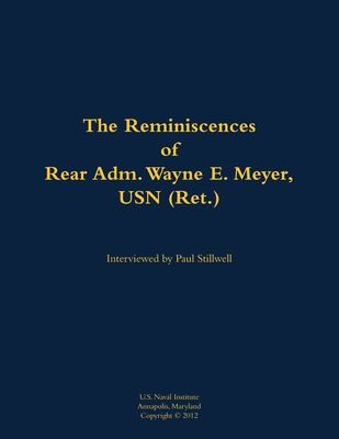 The Reminiscences of Rear Adm. Wayne E. Meyer, USN (Ret.)
