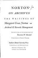 Norton on Archives : The Writings of Margaret Cross Norton on Archival & Records Management