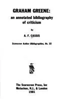 Graham Greene : An Annotated Bibliography of Criticism