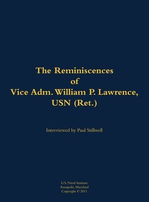The Reminiscences of Vice Adm. William P. Lawrence, USN (Ret.)