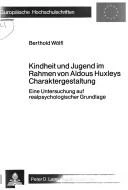 Kindheit und Jugend im Rahmen von Aldous Huxleys Charaktergestaltung : Eine Untersuchung auf realpsychologischer Grundlage