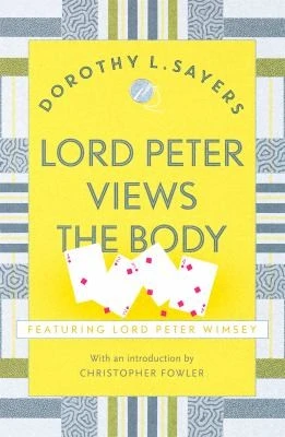 Lord Peter Views the Body : The Queen of Golden age detective fiction