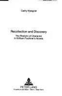 Recollection and Discovery : Rhetoric of Character in William Faulkner's Novels : v. 120