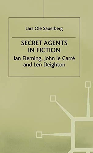 Secret Agents in Fiction : Ian Fleming, John Le Carre and Len Deighton