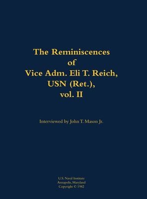 The Reminiscences of Vice Adm. Eli T. Reich, USN (Ret.), vol. II