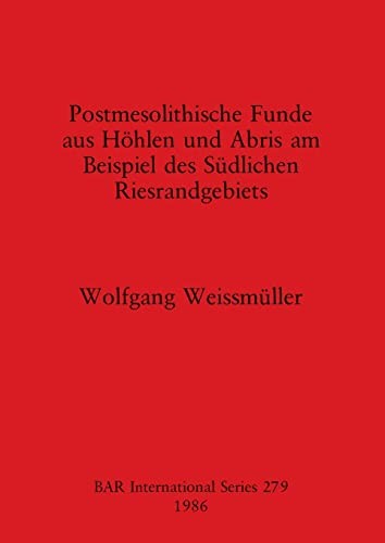 Postmesolithische Funde aus Hoehlen und Abris am Beispiel des Suedlichen Riesrandgebiets