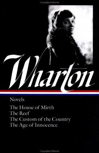 Edith Wharton: Novels (LOA #30) : The House of Mirth / The Reef / The Custom of the Country / The Age of Innocence : 1