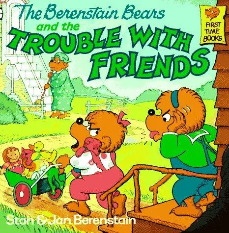 The Berenstain Bears and the Trouble with Friends