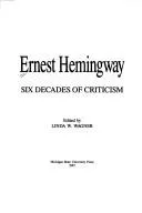 Ernest Hemingway : Six Decades of Criticism