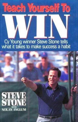 Teach Yourself to Win : Cy Young Winner Steve Stone Tells Us What it Takes to Make Success a Habit