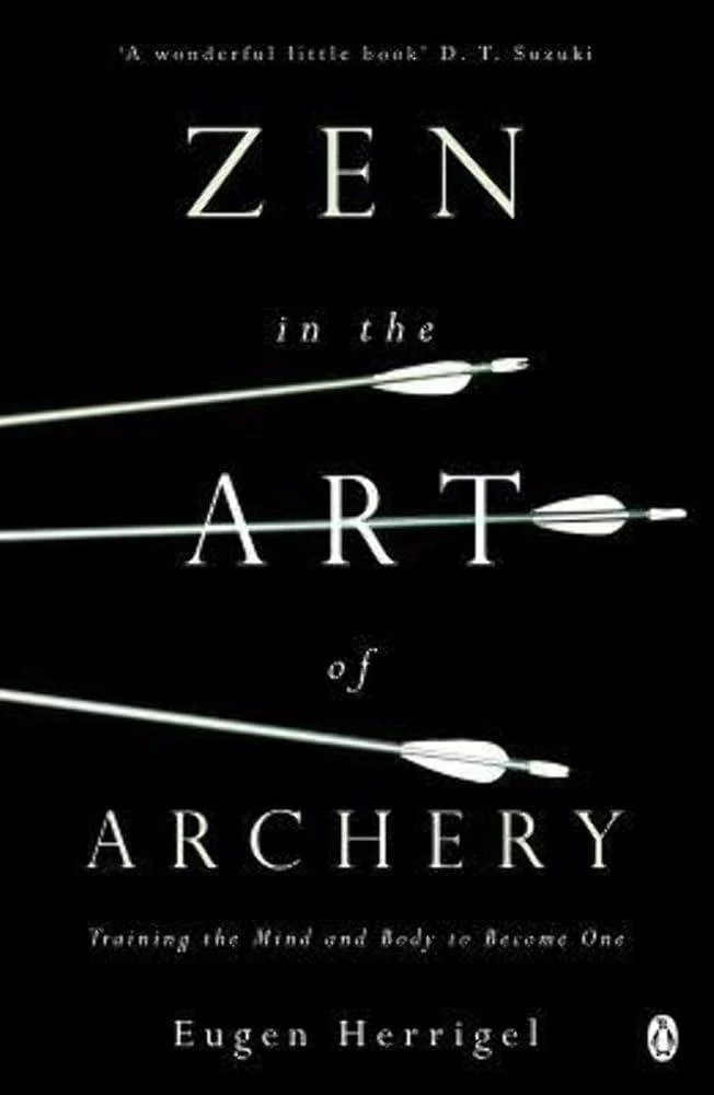 Zen in the Art of Archery : Training the Mind and Body to Become One