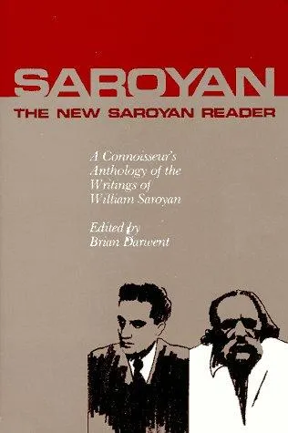 The New Saroyan Reader : A Connoisseur's Anthology of the Writings of William Saroyan