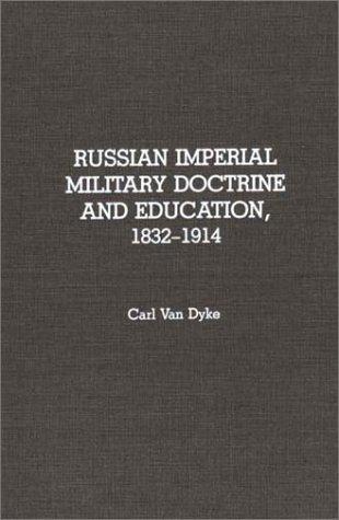 Russian Imperial Military Doctrine and Education, 1832-1914