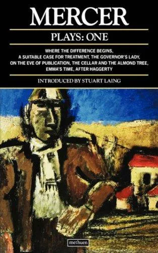 Mercer Plays: 1 : Where the Difference Begins; A Suitable Case for Treatment; The Governor's Lady; On the Eve of Publication; The Cellar and the Almond Tree; Emma's Time; After Haggerty