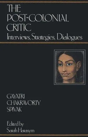 The Post-Colonial Critic : Interviews, Strategies, Dialogues