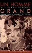 Un Homme Grand : Jack Kerouac at the Crossroads of Many Cultures/Jack Kerouac a la confluence des cultures