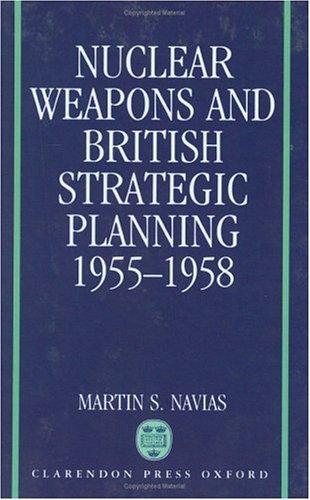 Nuclear Weapons and British Strategic Planning, 1955-1958
