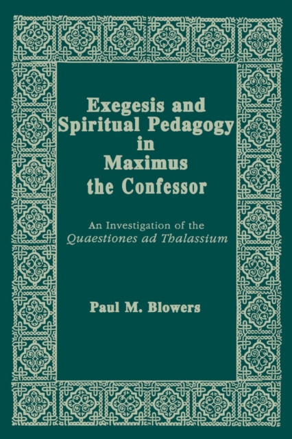 Exegesis and Spiritual Pedagogy in Maximus the Confessor