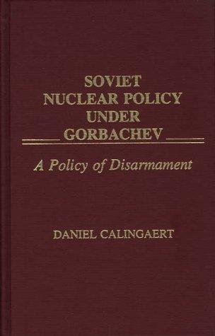 Soviet Nuclear Policy Under Gorbachev