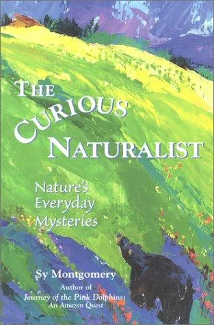 The Curious Naturalist : Nature's Everyday Mysteries