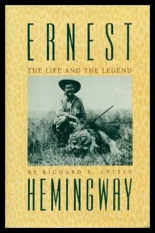 Ernest Hemingway : The Life and the Legend