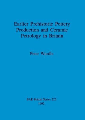 Earlier prehistoric pottery production and ceramic petrology in Britain