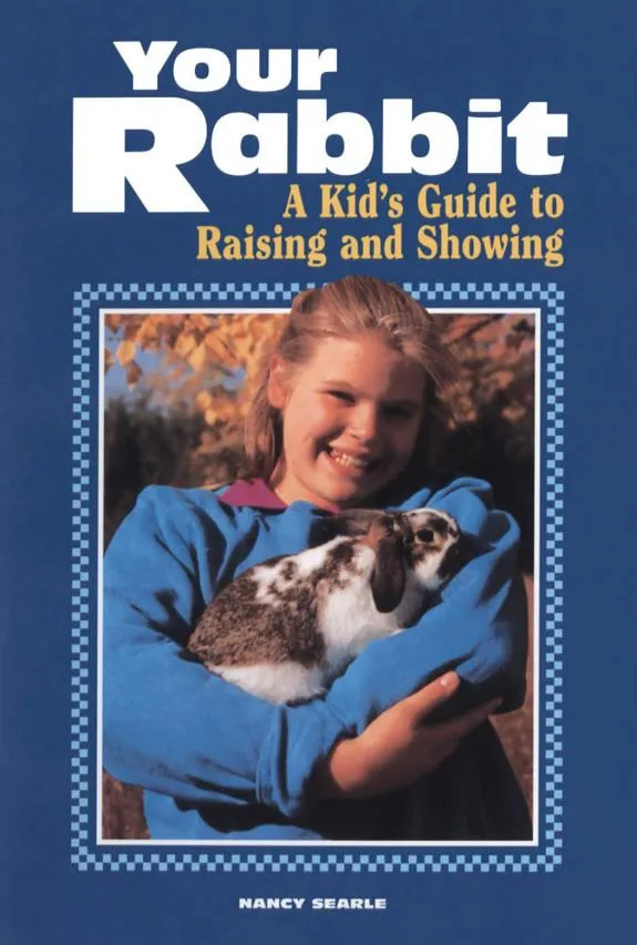 Your Rabbit : A Kid's Guide to Raising and Showing