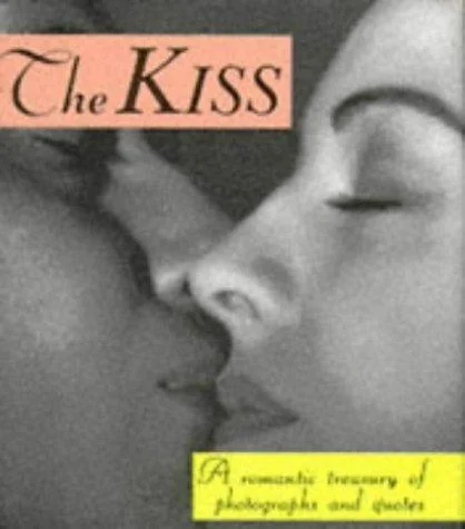 The Kiss : A Romantic Treasury of Photographs and Quotes