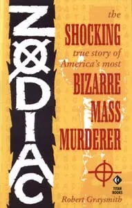 Zodiac : The Shocking True Story of America's Most Bizarre Mass Murderer