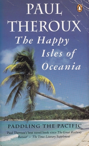 The Happy Isles of Oceania : Paddling the Pacific