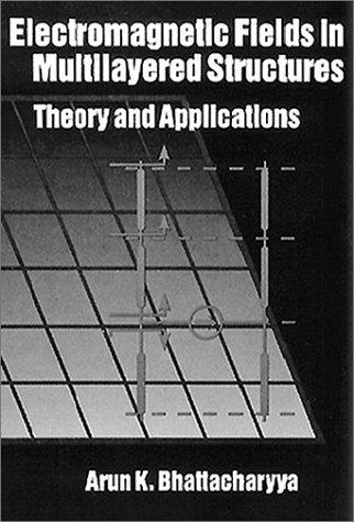 Electromagnetic Fields in Multilayered Structures Theory and Applications