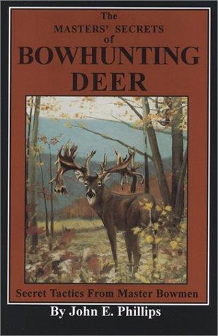 The Masters' Secrets of Bowhunting Deer