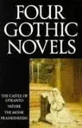 Four Gothic Novels : The Castle of Otranto; Vathek; The Monk; Frankenstein