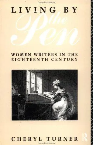 Living by the Pen : Women Writers in the Eighteenth Century