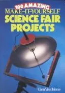 100 Make-it-yourself Science Fair Projects