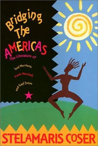 Bridging the Americas : The Literature of Paule Marshall, Toni Morrison, and Gayl Jones