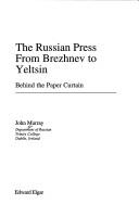 THE RUSSIAN PRESS FROM BREZHNEV TO YELTSIN