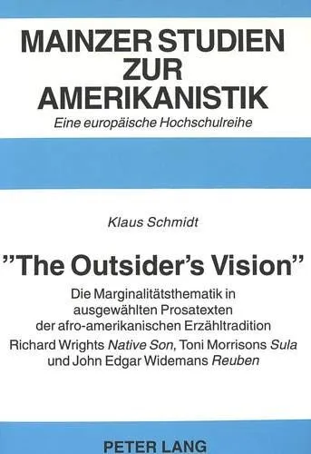 «The Outsider's Vision» : Die Marginalitaetsthematik in ausgewaehlten Prosatexten der afro-amerikanischen Erzaehltradition.- Richard Wrights "Native Son", Toni Morrisons "Sula" und John Edgar Widemans