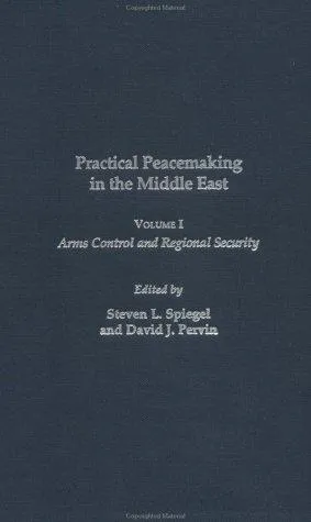 Practical Peacemaking in the Middle East : Arms Control and Regional Security