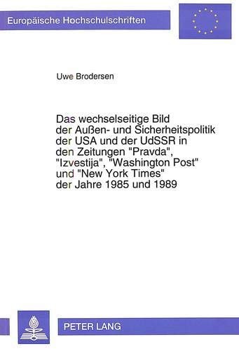 Das wechselseitige Bild der Auen- und Sicherheitspolitik der USA und der UdSSR in den Zeitungen «Pravda», «Izvestija», «Washington Post» und «New York Times» der Jahre 1985 und 1989