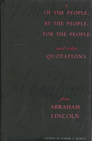 Of the People, By the People, For the People and Other Quotations from Abraham Lincoln