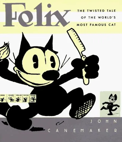 Felix : The Twisted Tale of the World's Most Famous Cat