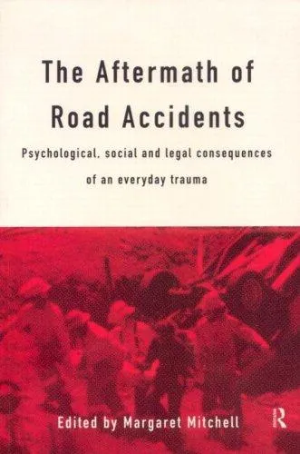 The Aftermath of Road Accidents : Psychological, Social and Legal Consequences of an Everyday Trauma