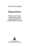 Distant Desire : Homoerotic Codes and the Subversion of the English Novel in E.M. Forster's Fiction : 5