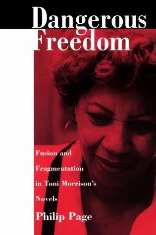 Dangerous Freedom : Fusion and Fragmentation in Toni Morrison's Novels