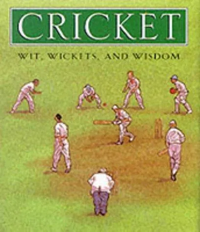 Cricket : Wickets, Wit and Wisdom