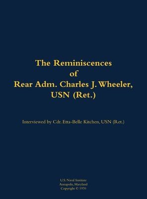 The Reminiscences of Rear Adm. Charles J. Wheeler, USN (Ret.)