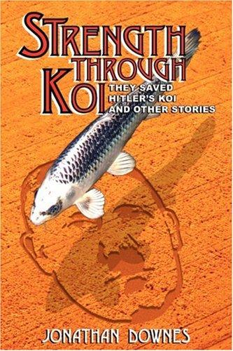 STRENGTH THROUGH KOI - They Saved Hitler's Koi and Other Stories