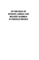 On the Role of Division, Jordan and Related Algebras in Particle Physics