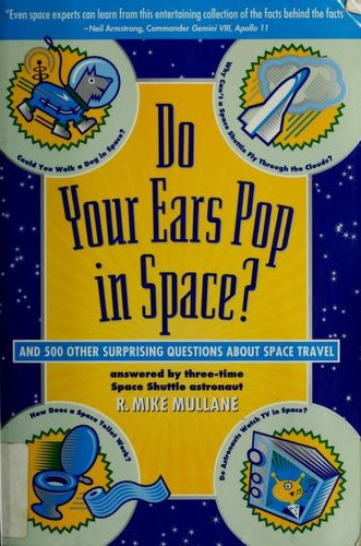 Do Your Ears Pop in Space? and 500 Other Surprising Questions about Space Travel